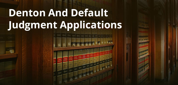 Denton And Default Judgement Applications