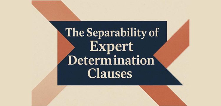 The Separability Of Expert Determination Clauses